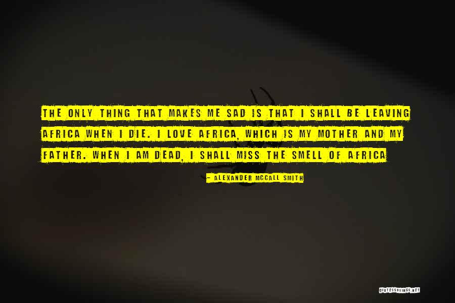 Sad Father Quotes By Alexander McCall Smith Sad Father Quotes By Alexander McCall Smith