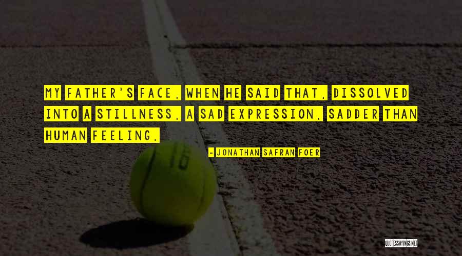 Sad Father Quotes By Jonathan Safran Foer Sad Father Quotes By Jonathan Safran Foer