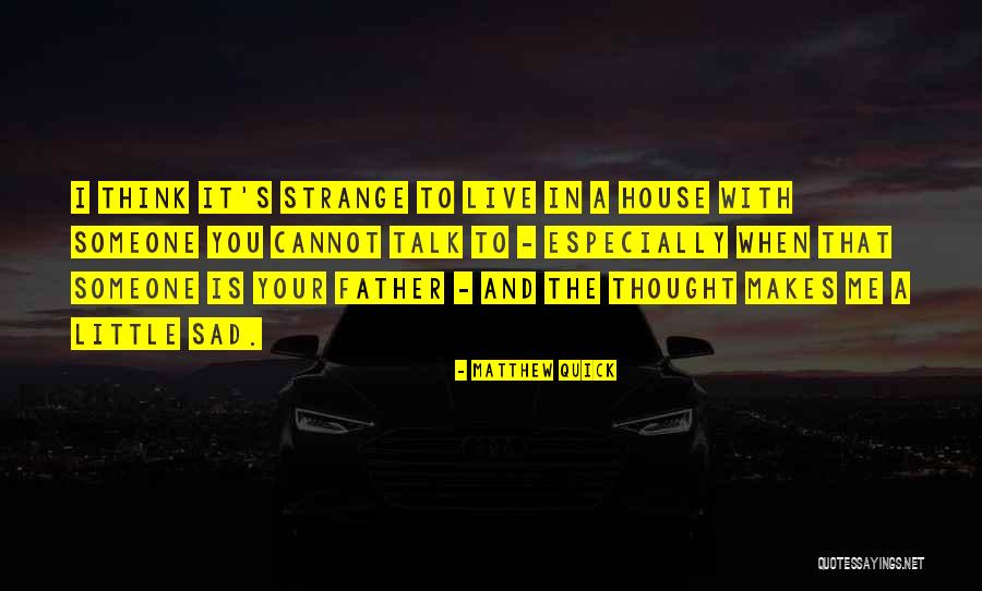 Sad Father Quotes By Matthew Quick Sad Father Quotes By Matthew Quick