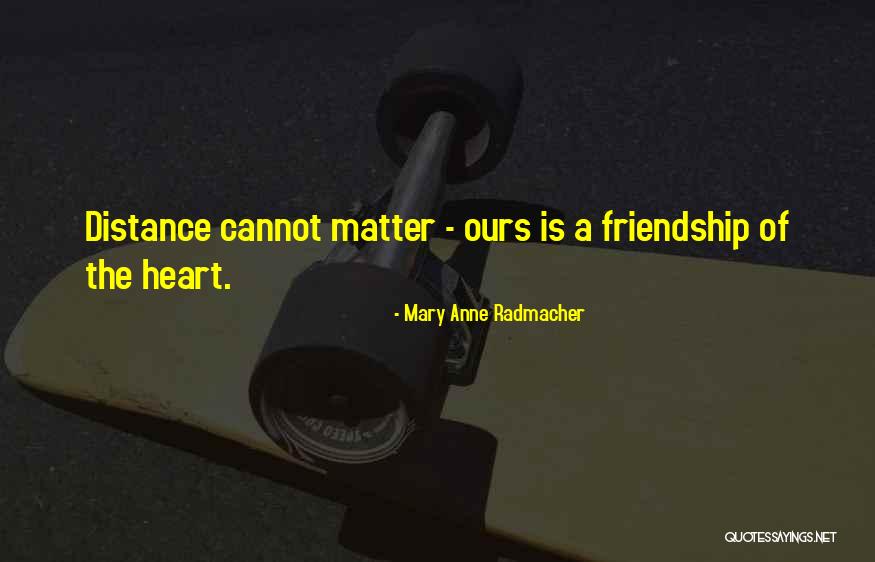 Sad Friendship Quotes By Mary Anne Radmacher