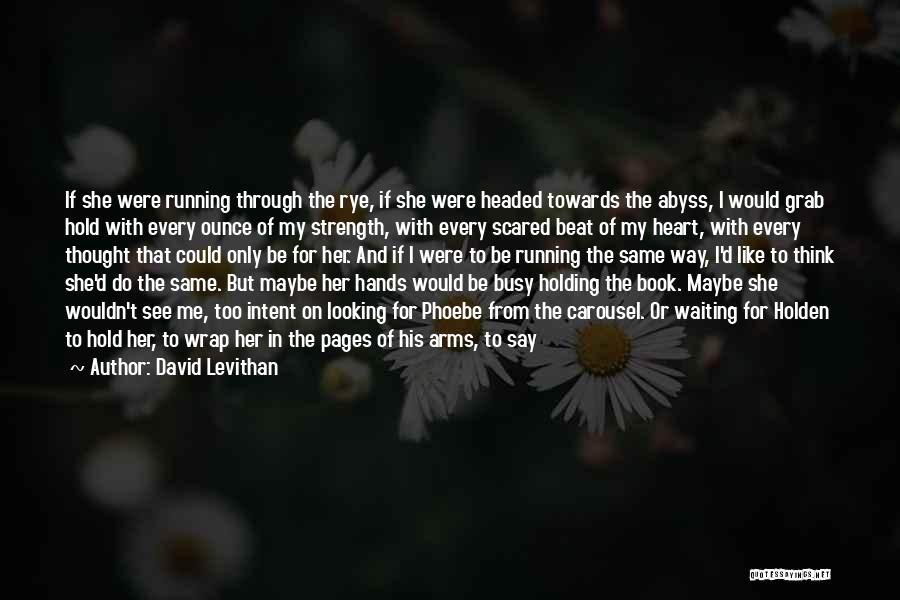 Sad From Heart Quotes By David Levithan