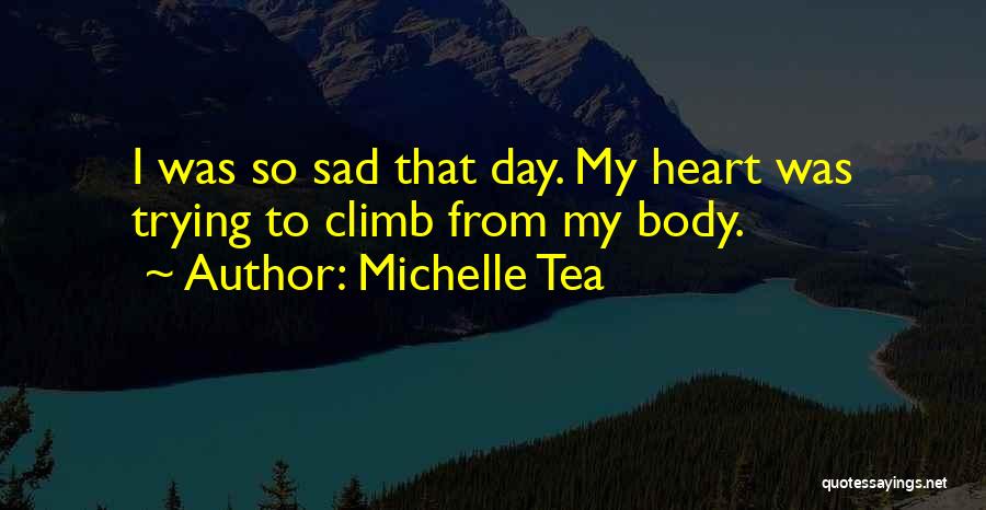 Sad From Heart Quotes By Michelle Tea