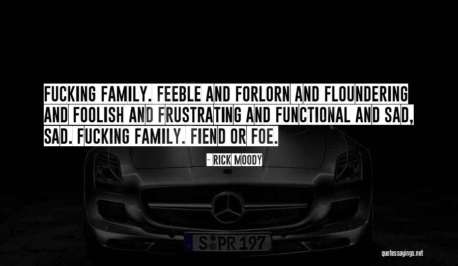 Sad Frustrating Quotes By Rick Moody Sad Frustrating Quotes By Rick Moody