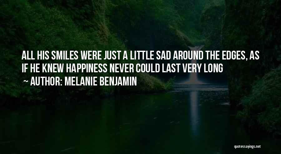 Sad Happiness Quotes By Melanie Benjamin