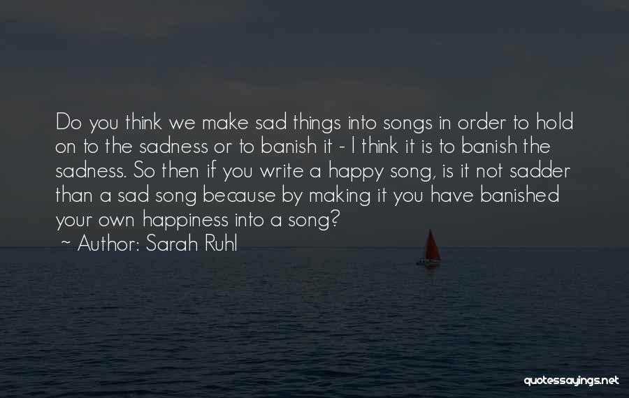 Sad Happiness Quotes By Sarah Ruhl