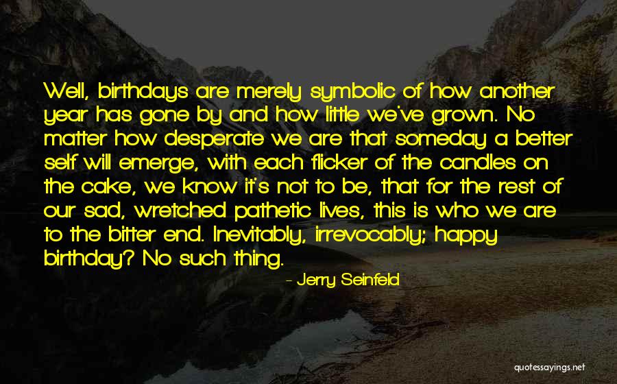 Sad Happy Birthday To Me Quotes By Jerry Seinfeld