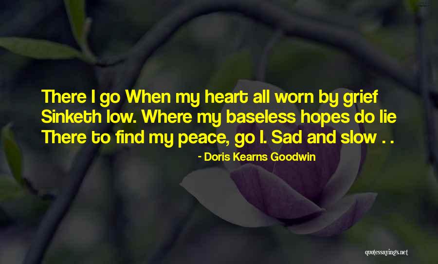 Sad Heart Quotes By Doris Kearns Goodwin Sad Heart Quotes By Doris Kearns Goodwin