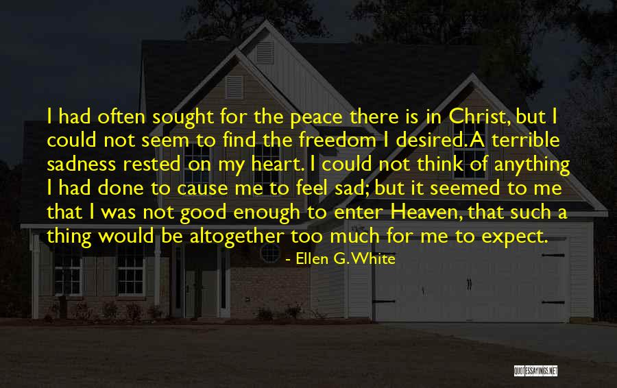 Sad Heart Quotes By Ellen G. White Sad Heart Quotes By Ellen G. White