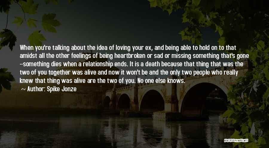 Sad Heartbroken Quotes By Spike Jonze