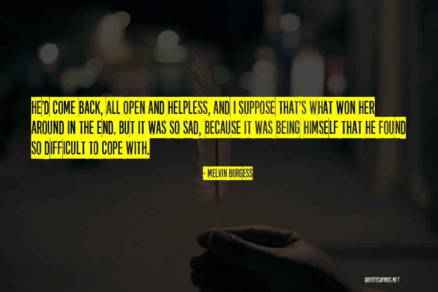 Sad Helpless Quotes By Melvin Burgess Sad Helpless Quotes By Melvin Burgess