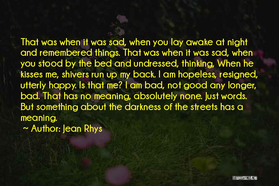 Sad Hopeless Quotes By Jean Rhys