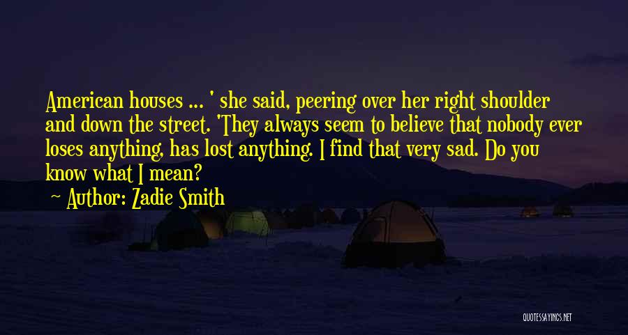 Sad I Lost You Quotes By Zadie Smith