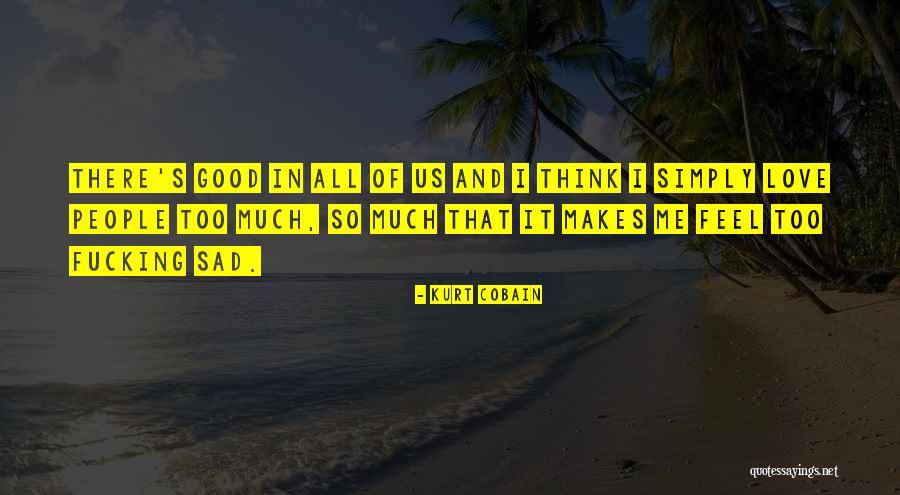 Sad Kurt Cobain Quotes By Kurt Cobain Sad Kurt Cobain Quotes By Kurt Cobain