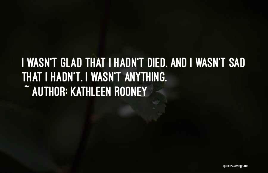 Sad Life Death Quotes By Kathleen Rooney