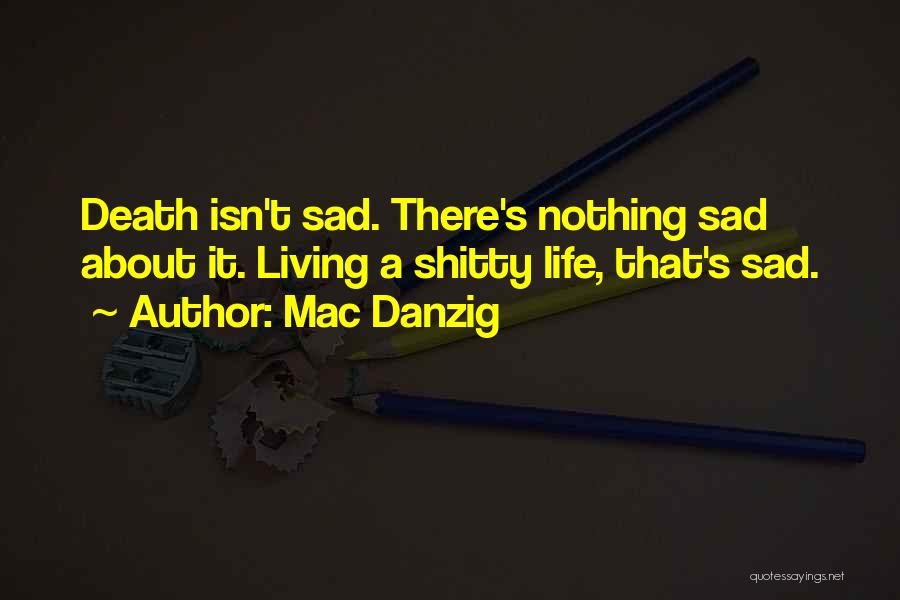 Sad Life Death Quotes By Mac Danzig