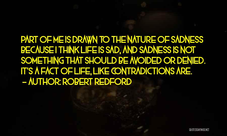 Sad Life Fact Quotes By Robert Redford