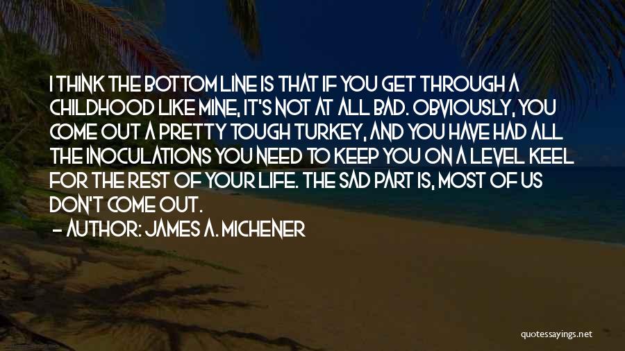 Sad Life One Line Quotes By James A. Michener