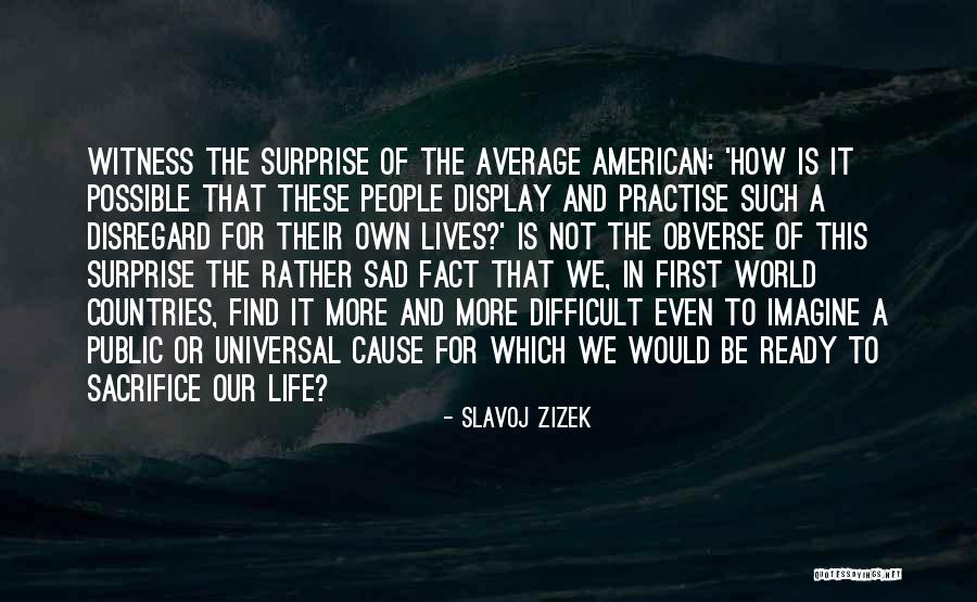 Sad Lives Quotes By Slavoj Zizek Sad Lives Quotes By Slavoj Zizek