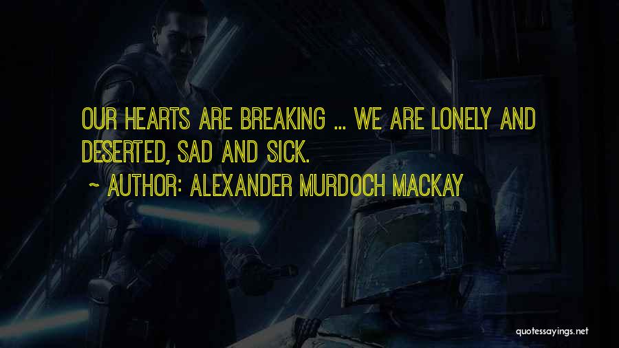 Sad Lonely Heart Quotes By Alexander Murdoch Mackay