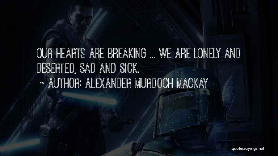 Sad Lonely Quotes By Alexander Murdoch Mackay