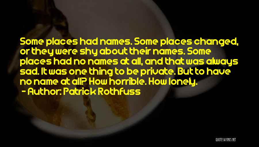 Sad Lonely Quotes By Patrick Rothfuss