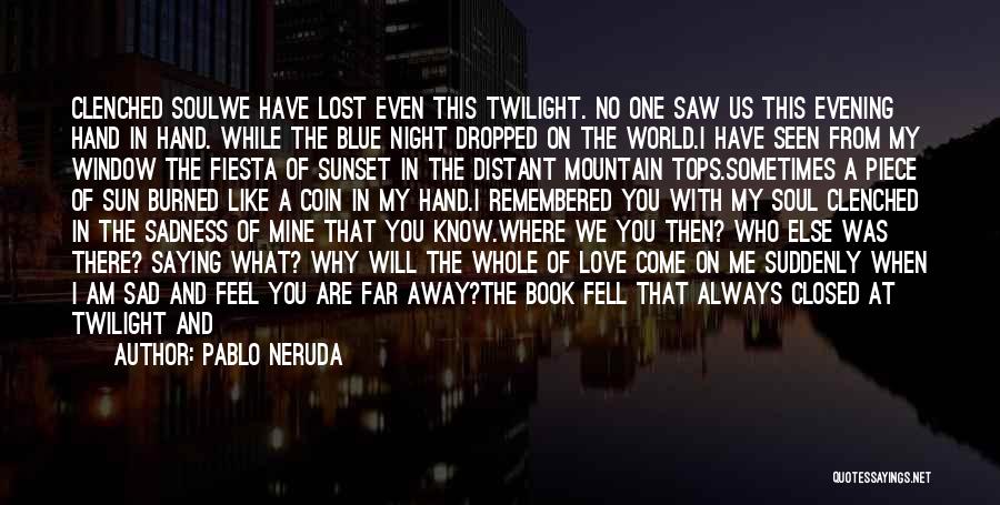 Sad Lost Love Quotes By Pablo Neruda