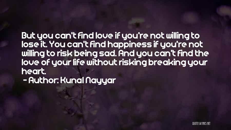 Sad Love And Life Quotes By Kunal Nayyar