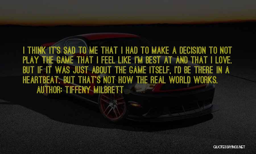 Sad Love Decision Quotes By Tiffeny Milbrett
