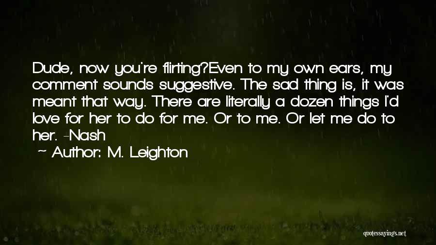 Sad Love Her Quotes By M. Leighton