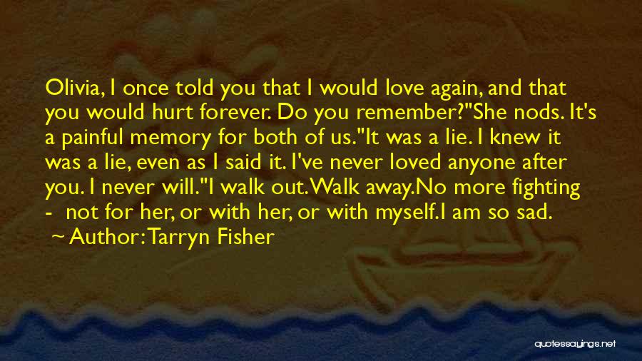 Sad Love Her Quotes By Tarryn Fisher Sad Love Her Quotes By Tarryn Fisher