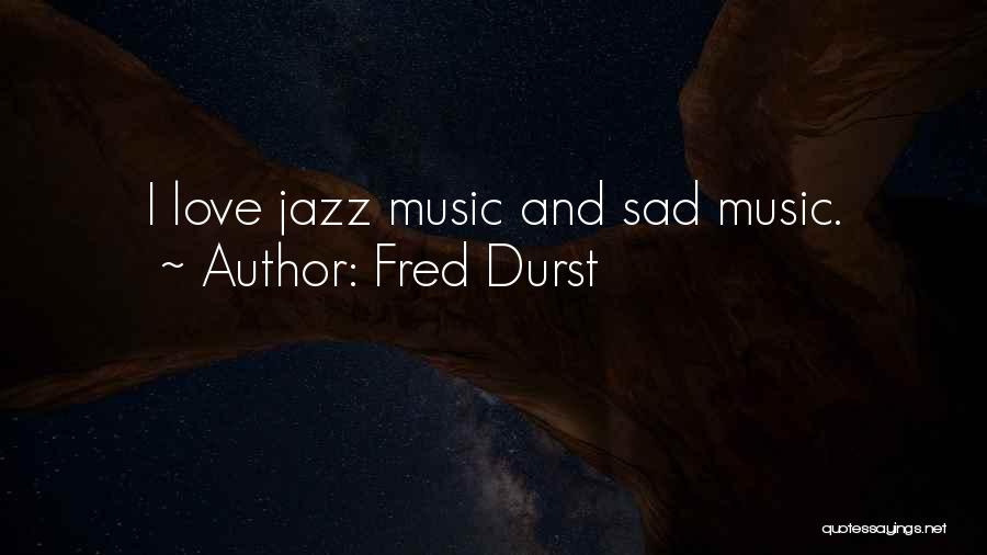 Sad Love Music Quotes By Fred Durst