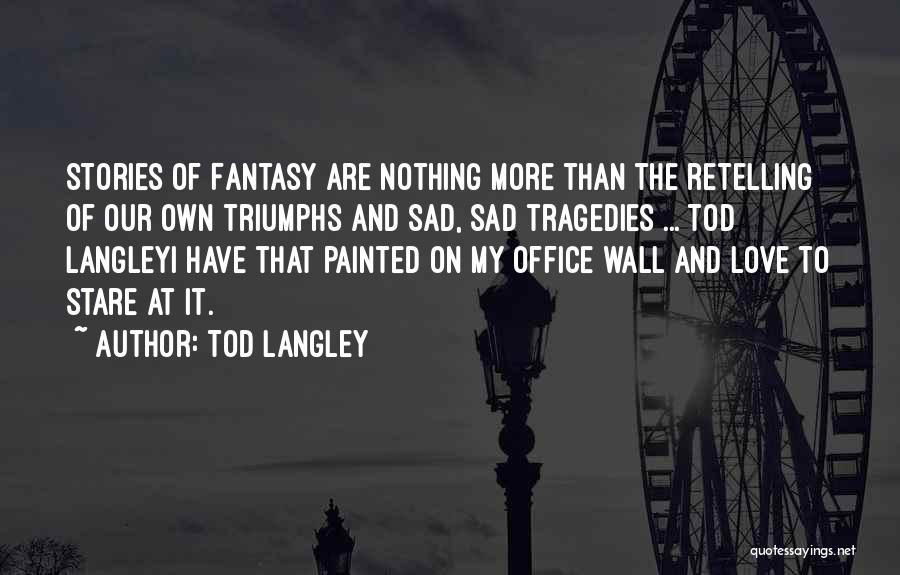 Sad Love Stories Quotes By Tod Langley