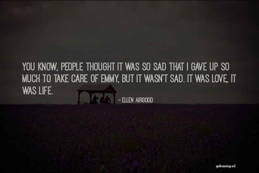 Sad Love Thought Quotes By Ellen Airgood Sad Love Thought Quotes By Ellen Airgood