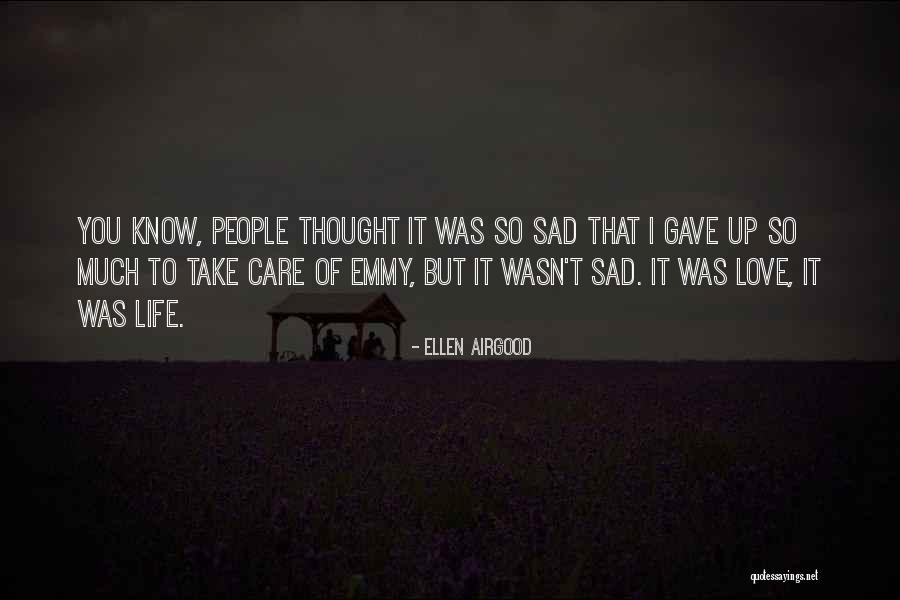 Sad Love Thought Quotes By Ellen Airgood