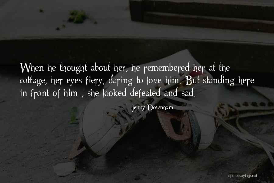 Sad Love Thought Quotes By Jenny Downham Sad Love Thought Quotes By Jenny Downham