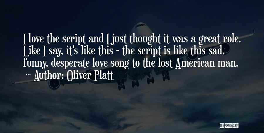 Sad Love Thought Quotes By Oliver Platt