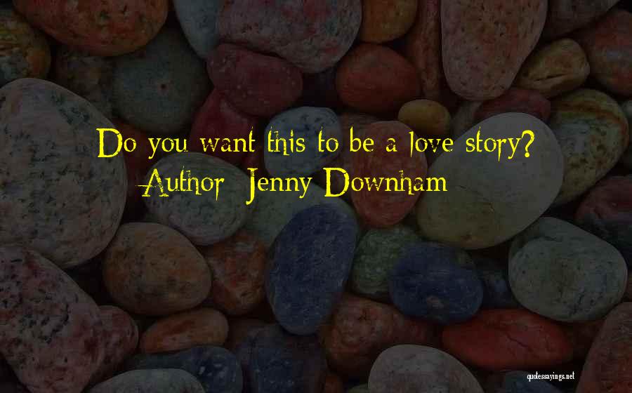Sad Love Truth Quotes By Jenny Downham