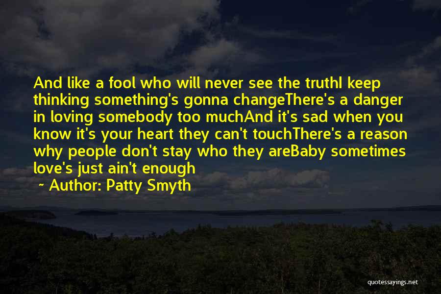 Sad Love Truth Quotes By Patty Smyth