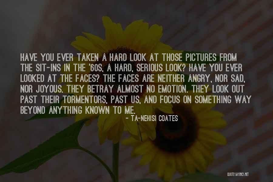 Sad Me Quotes By Ta-Nehisi Coates Sad Me Quotes By Ta-Nehisi Coates