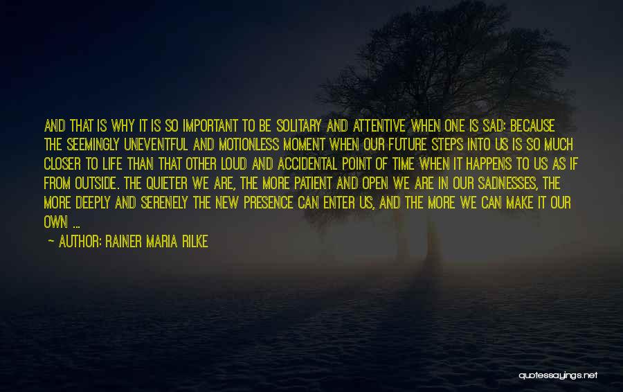Sad Moment Life Quotes By Rainer Maria Rilke