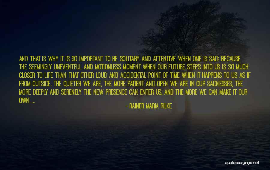 Sad Moment Life Quotes By Rainer Maria Rilke