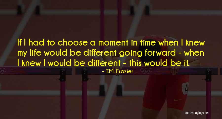 Sad Moment Life Quotes By T.M. Frazier