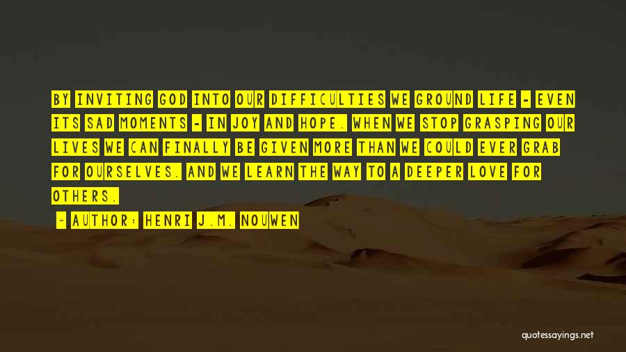 Sad Moments Of Life Quotes By Henri J.M. Nouwen