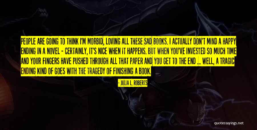 Sad Morbid Quotes By Julia L. Roberts Sad Morbid Quotes By Julia L. Roberts