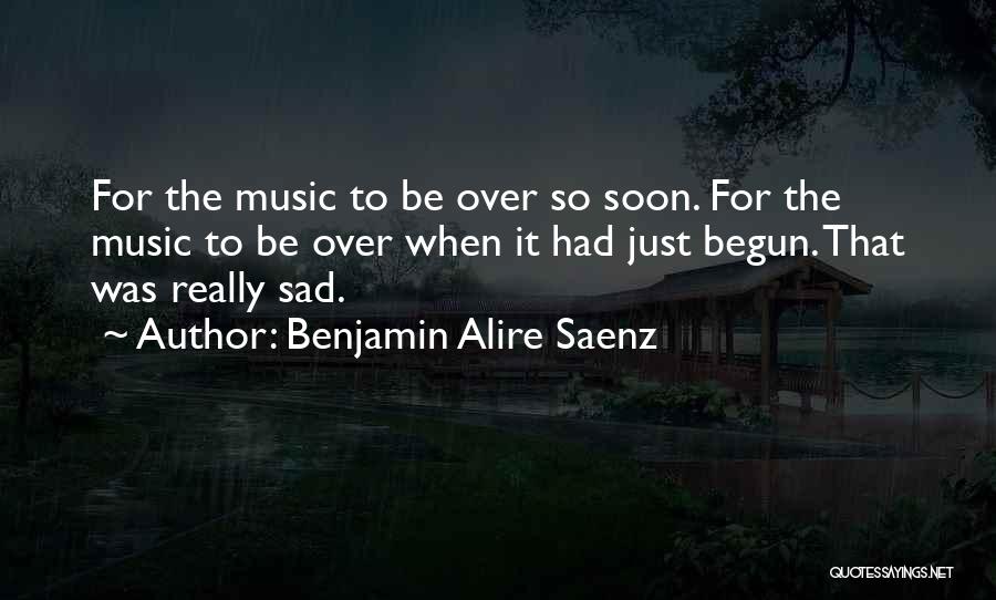 Sad Music Quotes By Benjamin Alire Saenz