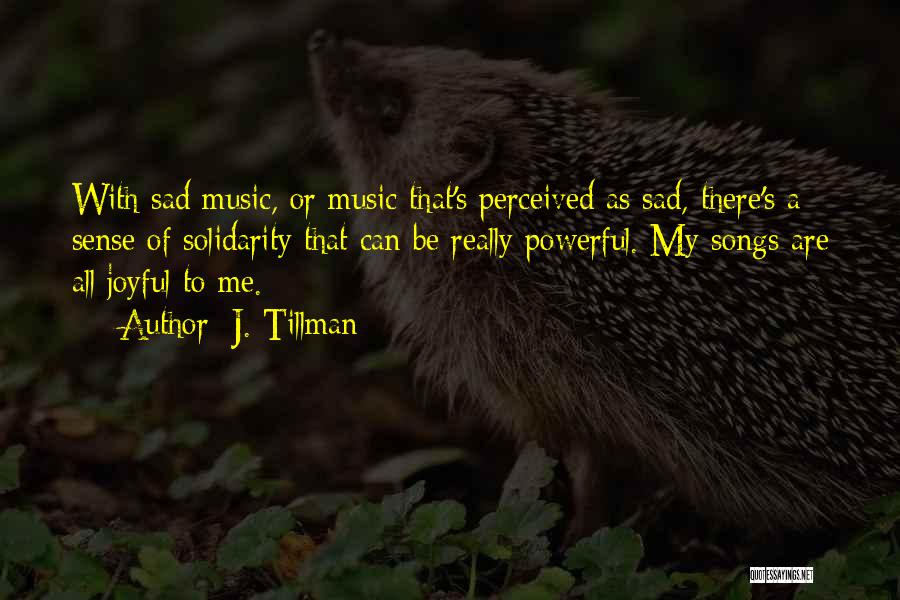 Sad Music Quotes By J. Tillman