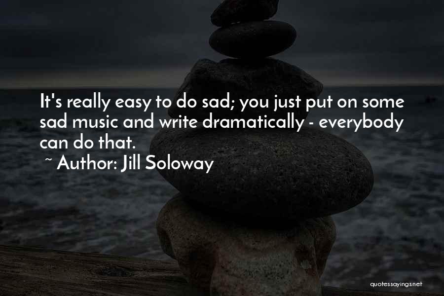 Sad Music Quotes By Jill Soloway