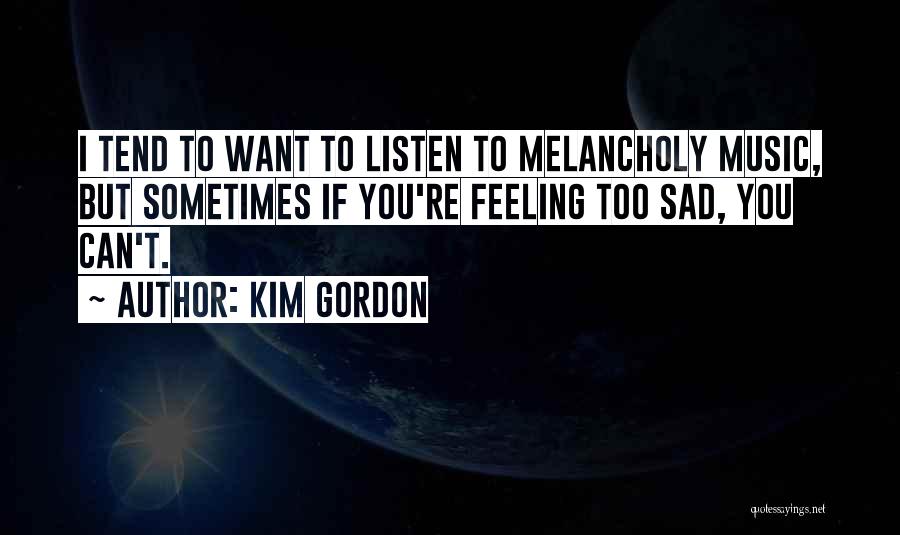 Sad Music Quotes By Kim Gordon