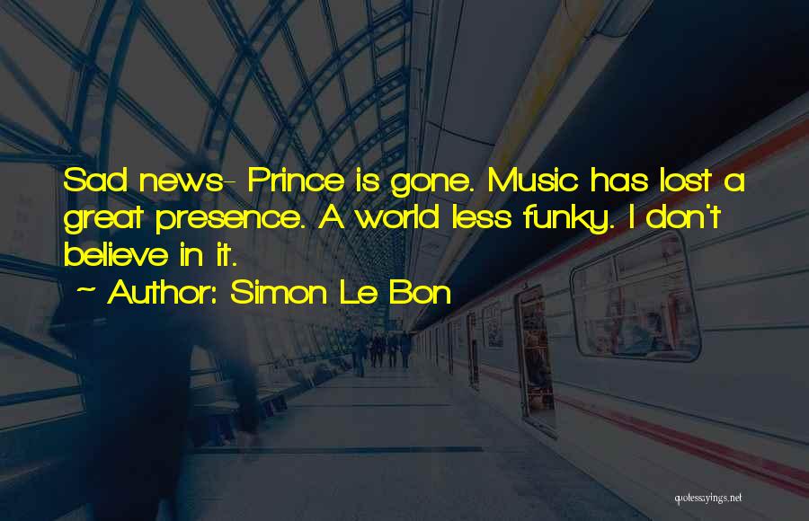 Sad Music Quotes By Simon Le Bon