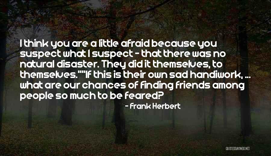 Sad No Friends Quotes By Frank Herbert Sad No Friends Quotes By Frank Herbert